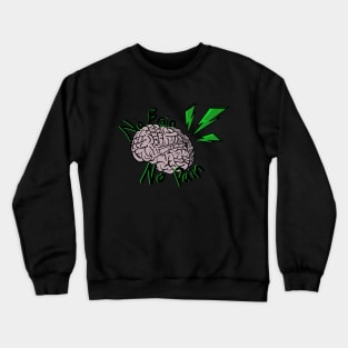 No Brain, No Pain! Crewneck Sweatshirt